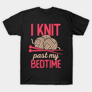 I Knit Past My Bedtime Knitting Knitter Gift T-Shirt